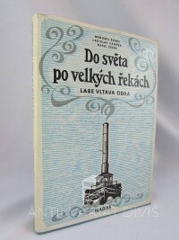 Švarc, Bohumil, Vanner, Ladislav, Zídek, Karel, Do světa po velkých řekách: Labe, Vltava, Odra, 1984