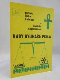 Váňa, Pavel, Rady bylináře Pavla: Přírodní léčba bylinami a životním magnetismem, 1991
