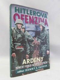 Parker, Danny S., Hitlerova ofenziva: Ardeny - Německý pohled na "bitvu o výběžek", 2003