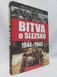 Ahlfen, Hans von, Bitva o Slezsko 1944-1945 - Podrobná autentická zpráva, 2013