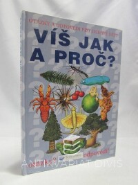 kolektiv, autorů, Víš jak a proč? - Otázky a odpovědi pro zvídavé děti, 2007