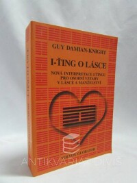 Damian-Knight, Guy, I-Ťing o lásce: Nová interpretace i-ťingu pro osobní vztahy v lásce a manželství, 2006