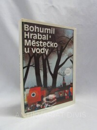Hrabal, Bohumil, Městečko u vody: Postřižiny, Krasosmutnění, Harlekýnovy milióny, 1986
