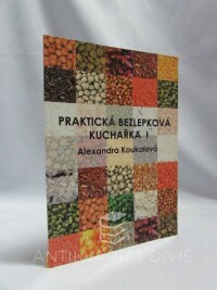 Koukolová, Alexandra, Praktická bezlepková kuchařka I, 2010
