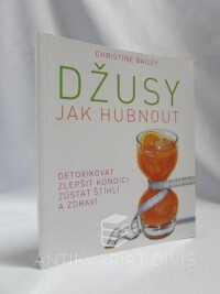 Bailey, Christine, Džusy: Jak hubnout, 2016