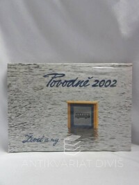 kolektiv, autorů, Povodně 2002 - Živel a my, 2003