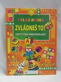 kolektiv, autorů, Velká kniha - Zvládneš to? Testy pro předškoláky, 2006