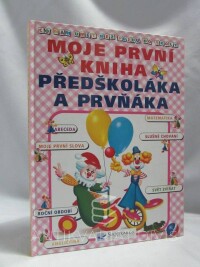 kolektiv, autorů, Moje první kniha předškoláka a prvňáka, 2009
