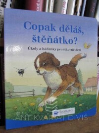 kolektiv, autorů, Copak děláš, štěňátko? Úkoly a hádanky pro šikovné děti, 2003