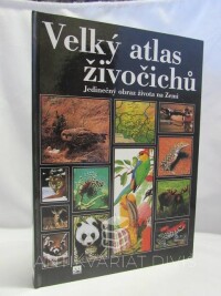 kolektiv, autorů, Velký atlas živočichů: Jedinečný obraz života na Zemi, 2005
