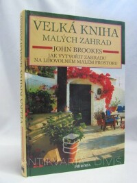 Brookes, John, Velká kniha malých zahrad: Jak vytvořit zahradu na libovolném malém prostoru, 1999