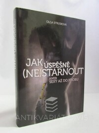 Strusková, Olga, Jak úspěšně (ne)stárnout aneb Sexy až do hrobu, 2012