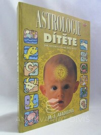 Abadieová, M. J., Astrologie dítěte - Jak rozvíjet vrozené dary dítěte, 2001