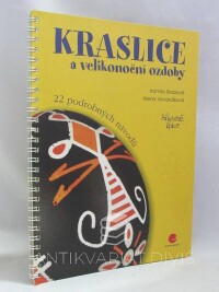 Vondrušková, Alena, Skopová, Kamila, Kraslice a velikonoční ozdoby: 22 podrobných návodů, 2004