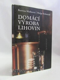 Malleová, Bettina, Schmickl, Helge, Domácí výroba lihovin, 2010