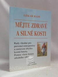 kolektiv, autorů, Lékař radí: Mějte zdravé a silné kosti (rady vhodné pro prevenci osteoporózy a zastavení úbytku kostní hmoty; pomoc všem ženám středního věku), 2002