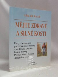 kolektiv, autorů, Lékař radí: Mějte zdravé a silné kosti (rady vhodné pro prevenci osteoporózy a zastavení úbytku kostní hmoty; pomoc všem ženám středního věku), 2002