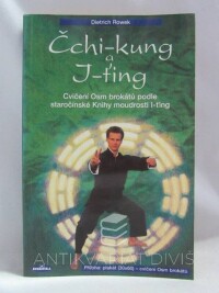 Rowek, Dietrich, Čchi-kung a I-t'ing - Cvičení Osm brokátů podle staročínské Knihy moudrosti I-t'ing, 2000
