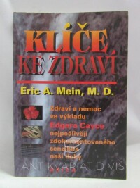 Mein, Eric A., Klíče ke zdraví: Zdraví a nemoc ve výkladu Edgara Cayce nejpečlivěji zdokumentovaného senzibila naší doby, 1993