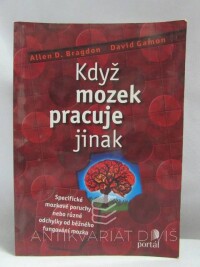 Bragdon, Allen D., Gamon, David, Když mozek pracuje jinak: Specifické mozkové poruchy nebo různé odchylky běžného fungování mozku, 2006