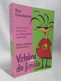 Cookeová, Kaz, Vzhůru do jináče: Opravdový průvodce po těhotenství a porodu, 2006