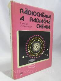Varga, Štefan, Tölgyessy, Juraj, Rádiochémia a radiačná chémia, 1976