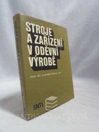 Motejl, Vladimír, Stroje a zařízení v oděvní výrobě: Stroje pro technickou přípravu výroby, oddělovací, spojovací, tepelně tvarovací a dokončovací proces, 1984