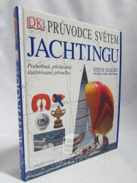 Sleight, Steve, Průvodce světem jachtingu: Podrobná, přehledná ilustrovaná příručka, 2009