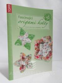 kolektiv, autorů, Fascinující origami květy: Kráné dekorace a doplňky, 2013