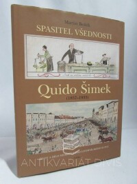 Boštík, Martin, Spasitel všednosti: Quido Šimek (1857-1933) - Život a dílo neobyčejného Litomyšlského kupce, 2007