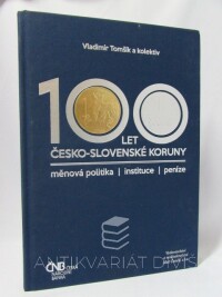 Tomšík, Vladimír, 100 let česko-slovenské koruny: měnová politika, instituce, peníze, 2018