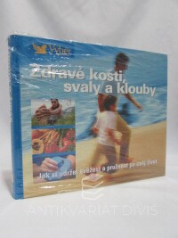 kolektiv, autorů, Zdravé kosti, svaly a klouby: Jak si udržet svěžest a pružnost po celý život, 2007