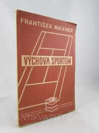 Maixner, František, Výchova sportem: Příručka pro učitelstvo a přátele sportu, 1934