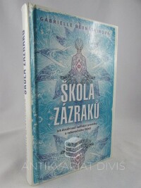 Bernsteinová, Gabrielle, Škola zázraků: Jak dosáhnout radikální proměny a nekonečného štěstí, 2016