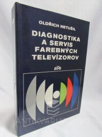 Netušil, Oldřich, Diagnostika a servis farebných televízorov (signálové obvody), 1989