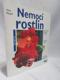 Margraf, Klaus, Nemoci rostlin: Správná léčba poškození a nemocí, preventivní opatření, první pomoc, přesná diagnóza, správná péče, 2001