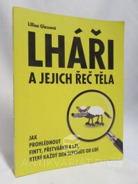 Glassová, Lillian, Lháři a jejich řeč těla: Jak prohlédnout finty, přetvářku a lži, které každý den slýcháte od lidí, 2014