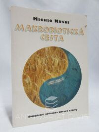 Kushi, Michio, Makrobiotická cesta: Kompletní příručka zdravé výživy, 1997