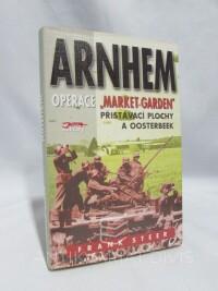 Steer, Frank, Arnhem: Operace "Market Garden" - Přistávací plochy a Oosterbeek, 2004