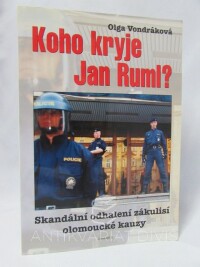 Vondráková, Olga, Koho kryje Jan Ruml? Skandální odhalení zákulisí olomoucké kauzy, 1999