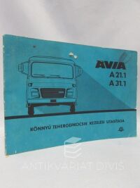 kolektiv, autorů, Könnyü tehergépkocsik kezelési utasítása AVIA A21.1 és A31.1, 1989
