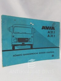 kolektiv, autorů, Könnyü tehergépkocsik kezelési utasítása AVIA A21.1 és A31.1, 1989