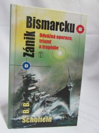 Schofield, B. B., Zánik Bismarcku: Odvážná operace, triumf a tragédie, 2014