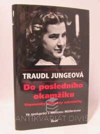 Jungeová, Traudl, Müllerová, Melissa, Do posledního okamžiku - Vzpomínky Hitlerovy sekretářky, 2003