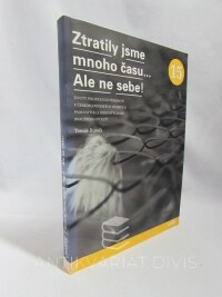 Bursík, Tomáš, Ztratily jsme mnoho času... Ale ne sebe! - Životy politických vězeňkyň v československých věznicích padesátých a šedesátých let dvacátého století, 2006