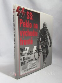 Ailsby, Christopher, SS: Peklo na východní frontě: Válka Waffen-SS v Rusku 194-1945, 1999