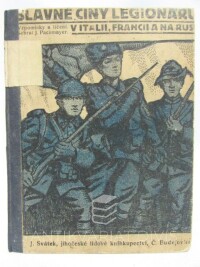 Pachmayer, Josef, Slavné činy legionářů v Itálii, na Rusi a ve Francii: vzpomínky a líčení od různých autorů, 1919
