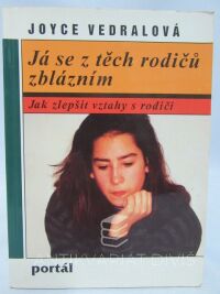 Vedralová, Joyce, Já se z těch rodičů zblázním: Jak zlepšit vztahy s rodiči, 1997