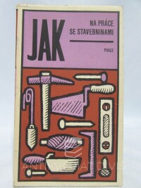 kolektiv, autorů, Jak na práce se stavebninami, 1973