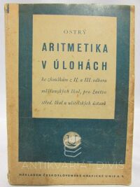 Ostrý, Metoděj, Aritmetika v úlohách ke zkouškám z II. a III. odboru měšťanských škol, pro žactvo střed. škol a učitelských ústavů, 1936